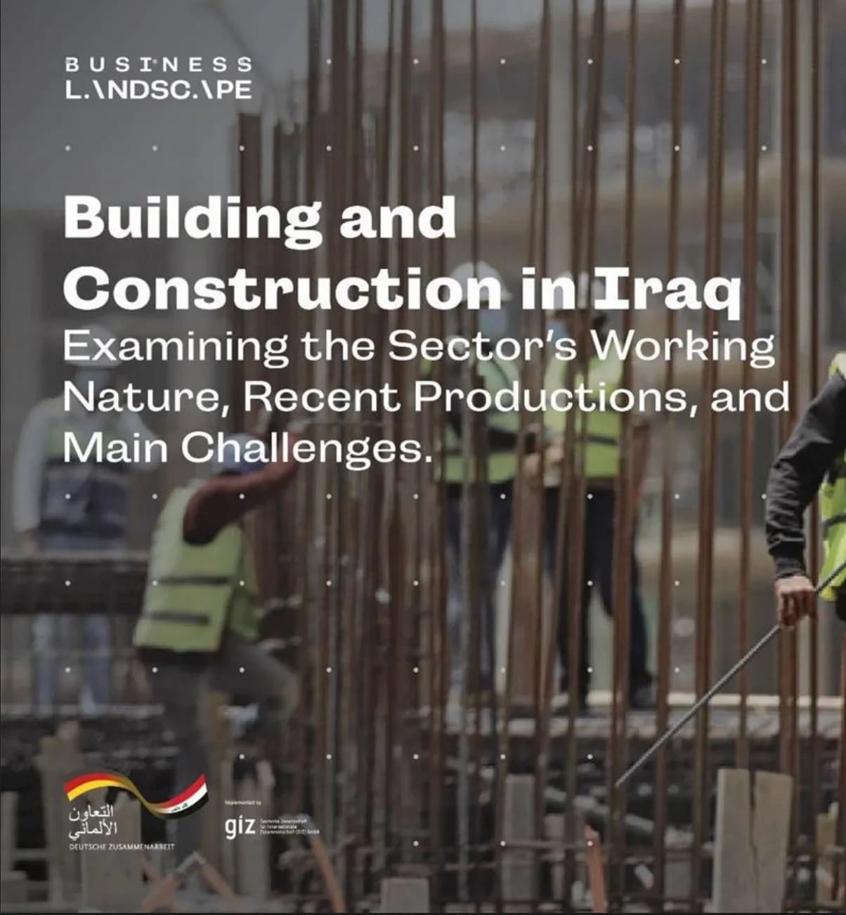 Exploring Building & Construction in Iraq: Examining the sector’s Working Nature, Recent  Productions, and Main Challenges