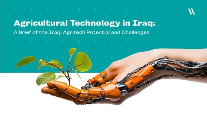 Agricultural Technology in Iraq: A Brief of the Iraqi Agritech Potential and Challenges